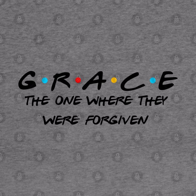 Grace Shirt Friends Themed Christian Shirt, The One Where They Were Forgiven, Christian Apparel Design Faith Tee Over Fear by kissedbygrace